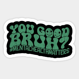 Groovy You Good Bruh Mental Health Matters Awareness Sticker